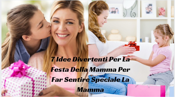 7 Idee Divertenti Per La Festa Della Mamma Per Far Sentire Speciale La Mamma