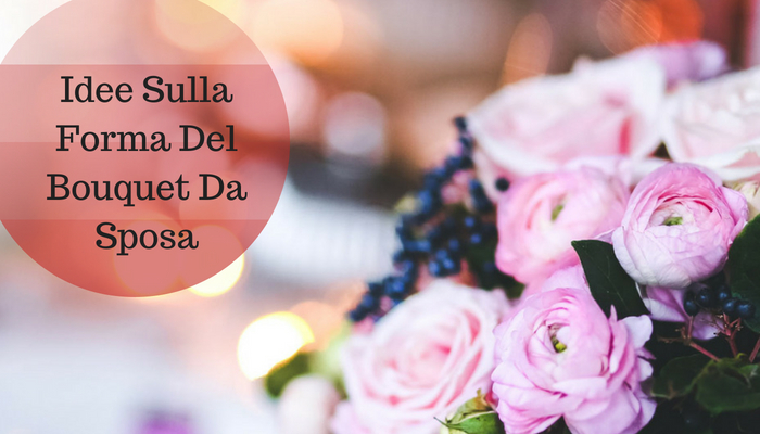 Idee Sulla Forma Del Bouquet Da Sposa