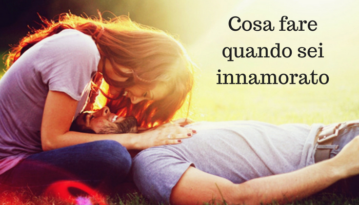 Cosa Fare Quando Sei Innamorato