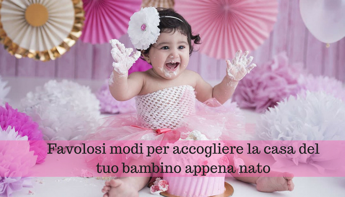Favolosi modi per accogliere la casa del tuo bambino appena nato