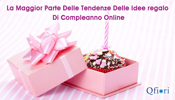 La maggior parte delle tendenze delle idee regalo di compleanno online