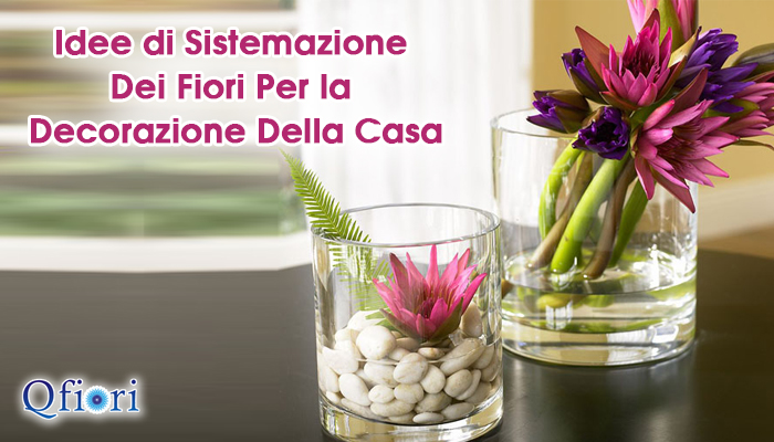 Idee di Sistemazione Dei Fiori per la Decorazione Della Casa