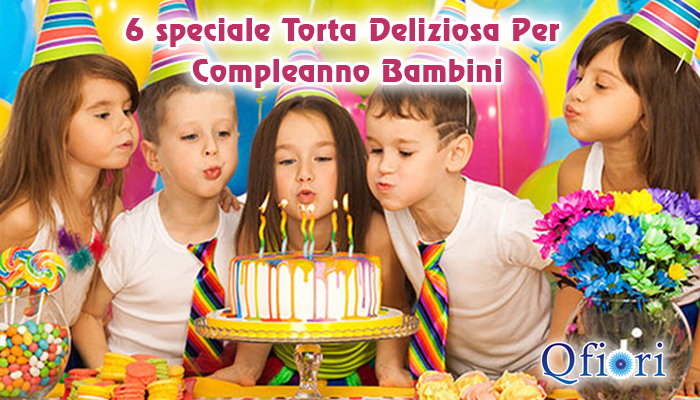  6 speciale Torta Deliziosa Per Compleanno Bambini