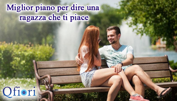 Miglior piano per dire una ragazza che ti piace