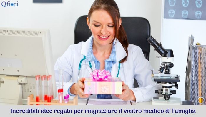 Incredibili Idee Regalo Per Ringraziare Il Vostro Medico Di Famiglia Qfiori