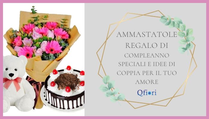 7 Ammastatole regalo di compleanno speciali e idee di coppia per il tuo amore