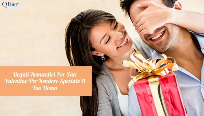 Regali Romantici Per San Valentino Per Rendere Speciale Il Tuo Uomo