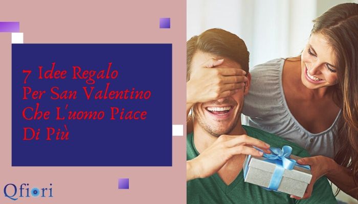 7 Idee Regalo Per San Valentino Che L'uomo Piace Di Più
