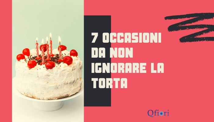 7 occasioni da non ignorare la torta