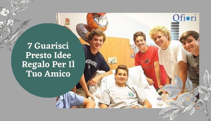 7 Guarisci Presto Idee Regalo Per Il Tuo Amico