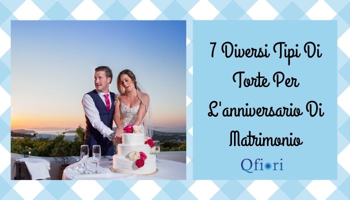 7 Diversi Tipi Di Torte Per L'anniversario Di Matrimonio
