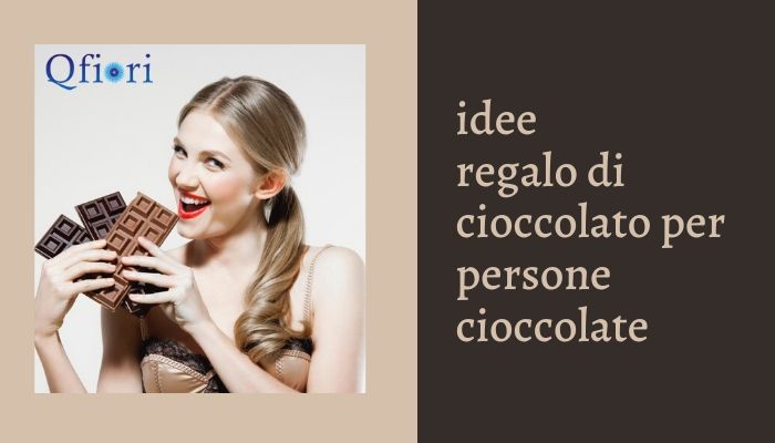 7 idee regalo di cioccolato per persone cioccolate in ogni occasione