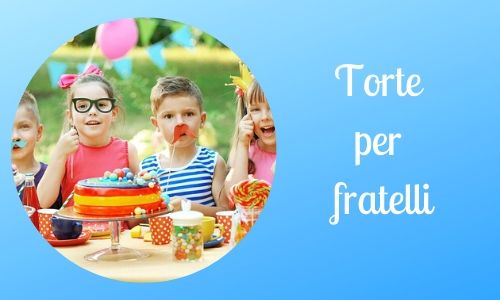 7. Torte per fratelli