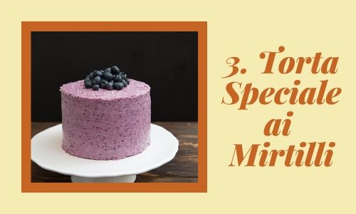 3. Torta speciale ai mirtilli