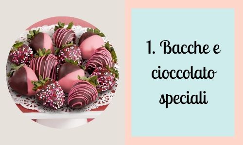 1. Bacche e cioccolato speciali