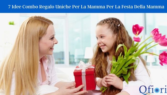 7 Idee Combo Regalo Uniche Per La Mamma Per La Festa Della Mamma