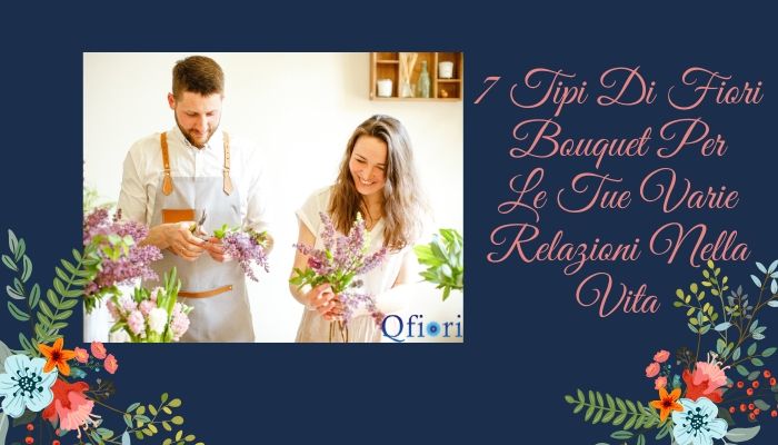 7 Tipi Di Fiori Bouquet Per Le Tue Varie Relazioni Nella Vita