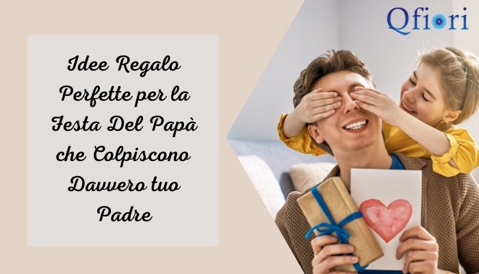 Idee Regalo Perfette Per La Festa Del Pap&agrave; Che Colpiscono Davvero Tuo Padre  &nbsp;