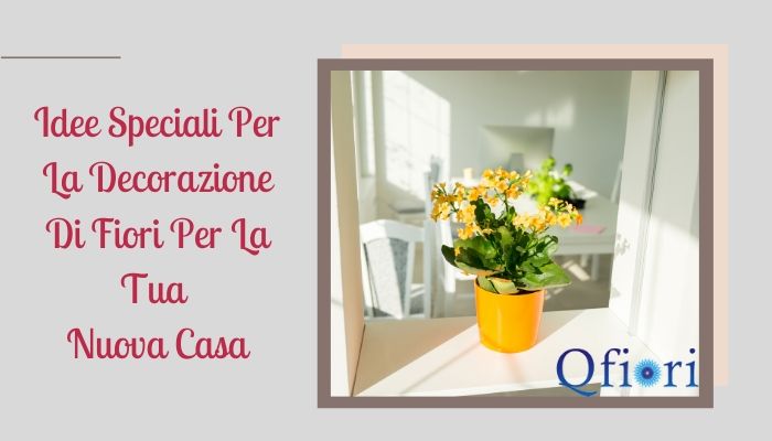 Idee Speciali Per La Decorazione Di Fiori Per La Tua Nuova Casa