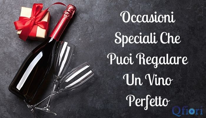 Occasioni Speciali Che Puoi Regalare Un Vino Perfetto