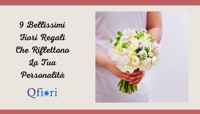 9 Bellissimi Fiori Regali Che Riflettono La Tua Personalità