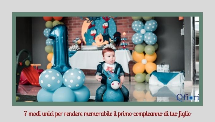 7 modi unici per rendere memorabile il primo compleanno di tuo figlio