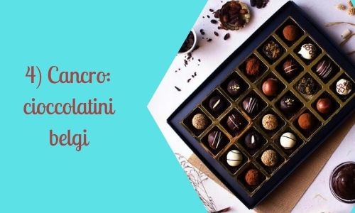 4) Cancro: cioccolatini belgi