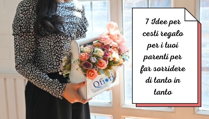 7 Idee per cesti regalo per i tuoi parenti per far sorridere di tanto in tanto