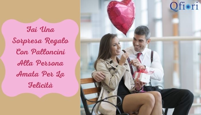 Fai Una Sorpresa Regalo Con Palloncini Alla Persona Amata Per La Felicità