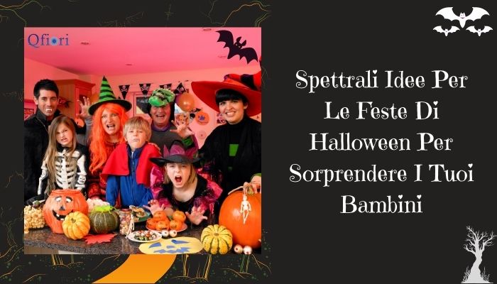 Spettrali Idee Per Le Feste Di Halloween Per Sorprendere I Tuoi Bambini