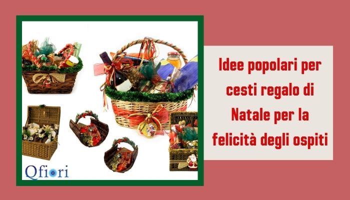Idee popolari per cesti regalo di Natale per la felicit&agrave; degli ospiti