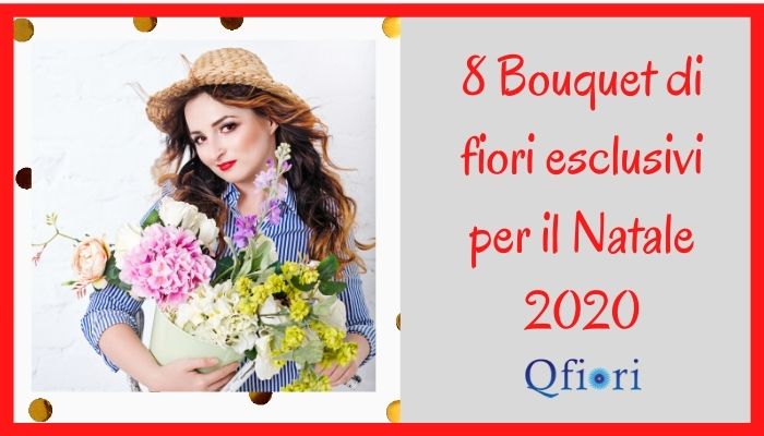 8 Bouquet di fiori esclusivi per il Natale 2020