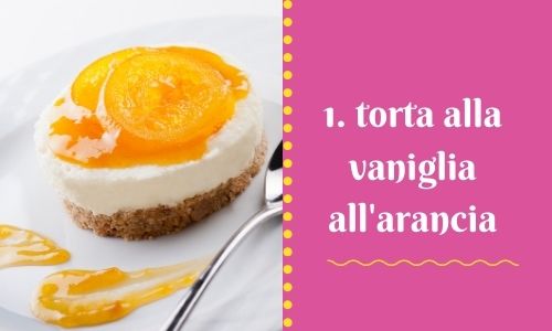 1. torta alla vaniglia all'arancia