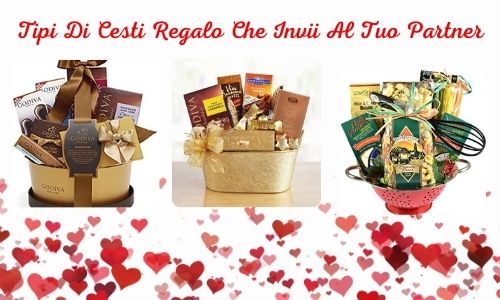 Tipi Di Cesti Regalo Che Invii Al Tuo Partner