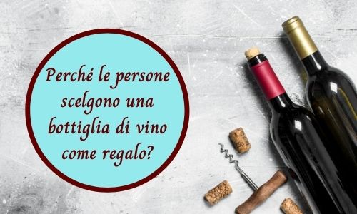Perch&eacute; le persone scelgono una bottiglia di vino come regalo?