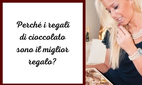 Perch&eacute; i regali di cioccolato sono il miglior regalo?