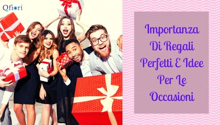 Importanza Di Regali Perfetti E Idee Per Le Occasioni