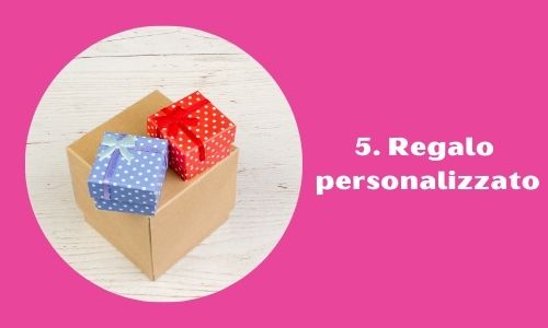 5. Regalo personalizzato