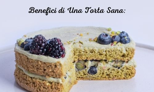 Benefici Di Una Torta Sana:&nbsp;&nbsp;&nbsp;