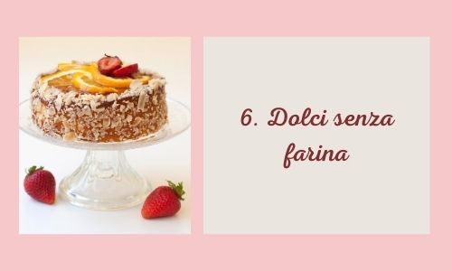 6. Dolci senza farina