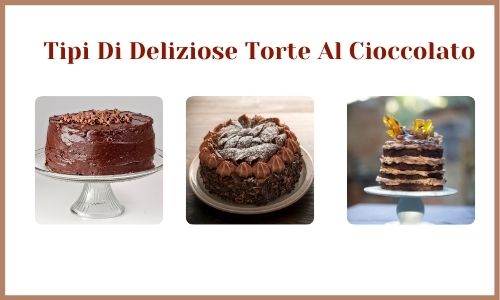 Tipi Di Deliziose Torte Al Cioccolato