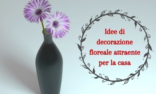 Idee di decorazione floreale attraente per la casa