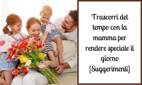 Trascorri del tempo con la mamma per rendere speciale il giorno [Suggerimenti]