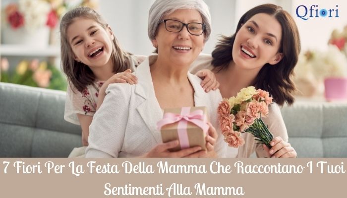 7 fiori per la festa della mamma che raccontano i tuoi sentimenti alla mamma