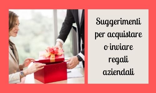 Suggerimenti per acquistare o inviare regali aziendali