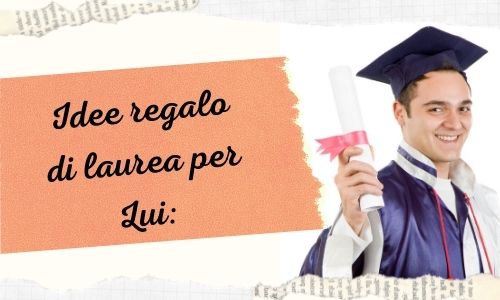 Idee regalo di laurea per Lui:
