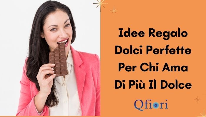 Idee regalo dolci perfette per chi ama di pi&ugrave; il dolce