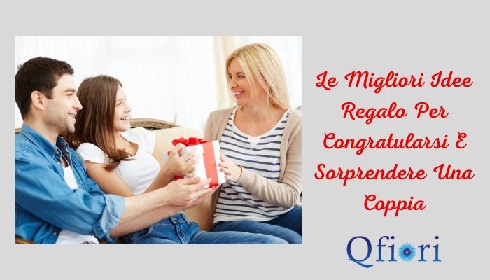 Le migliori idee regalo per congratularsi e sorprendere una coppia