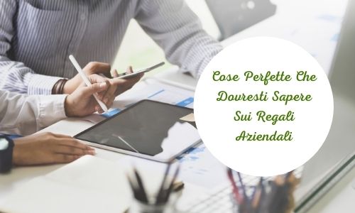 ose Perfette Che Dovresti Sapere Sui Regali Aziendali