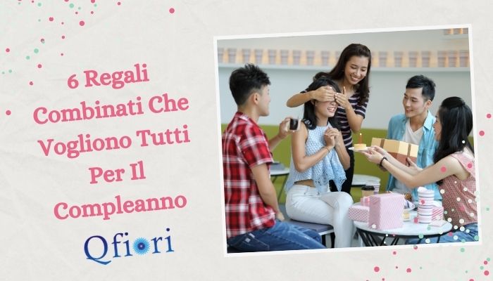 6 Regali Combinati Che Vogliono Tutti Per Il Compleanno